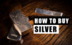 how to buy silver tutorial