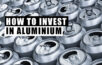 wie man in Aluminium investiert