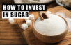 how to invest in sugar