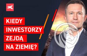 Kiedy inwestorzy zejda na ziemie