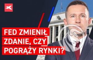FED zmienil zdanie, czy pograzy rynki