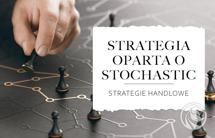 Strategia oparta o Stochastic – jak duże znaczenie mają parametry? [Video]