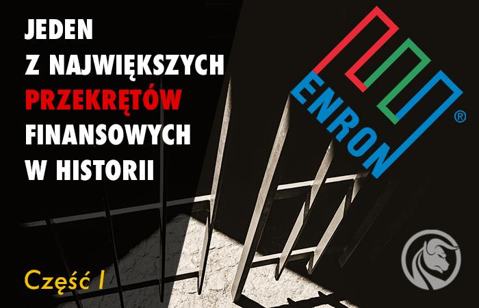 Bankructwo Enronu – jeden z największych przekrętów finansowych w historii. Cz. I