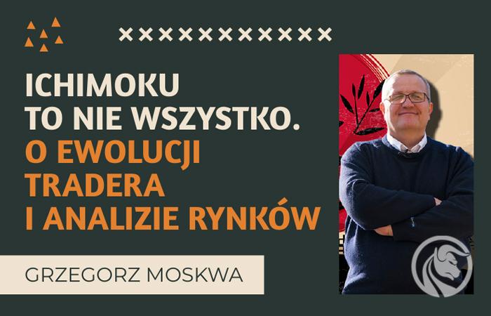 Grzegorz Moskwa – Ichimoku to nie wszystko. O ewolucji tradera i analizie rynków [Wywiad]