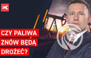 paliwa znowu bądą drożeć