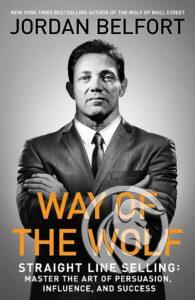 Way of the Wolf- Straight Line Selling- Master the Art of Pesuasion, Influence and Success jordan belfort