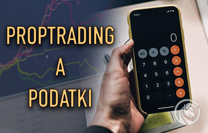 Proptrading a podatki – jak rozliczyć zyski z kont fundowanych?