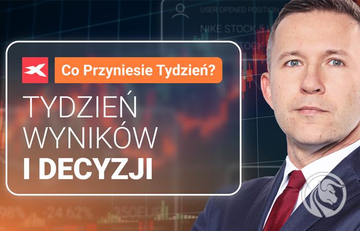 Tydzień wyników i decyzji. Co przyniesie tydzień?
