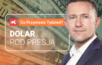 dolar pod presja