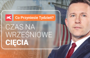 Czas na wrześniowe cięcia. Co przyniesie tydzień?