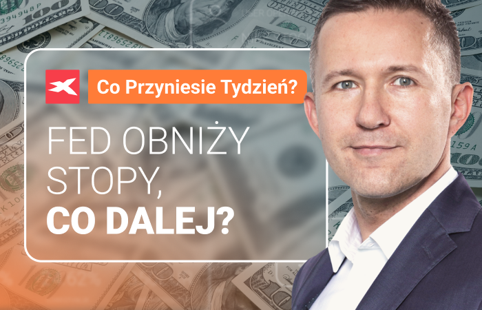 Fed obniży stopy, co dalej? Co przyniesie tydzień?