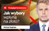 Jak wybory wpłyną na złoto?