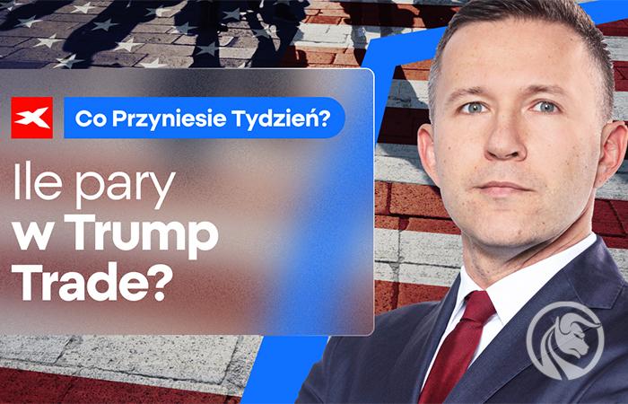 Ile pary w Trump Trade? Co przyniesie tydzień?