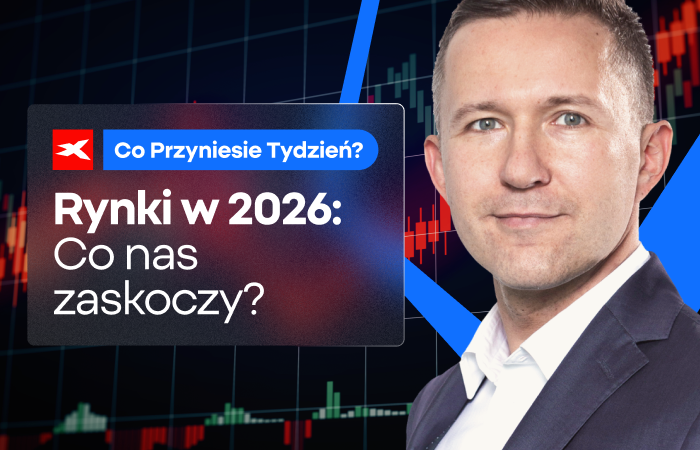 Rynki w 2026: Co nas zaskoczy? Co przyniesie tydzień?