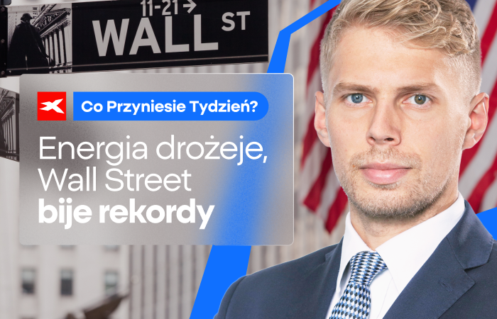Energia drożeje, Wall Street bije rekordy. Co przyniesie tydzień?