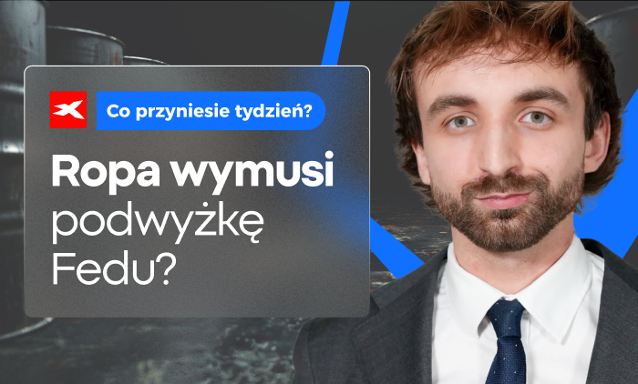 Wzrost cen ropy wymusi podwyżkę Fedu? Co przyniesie tydzień?